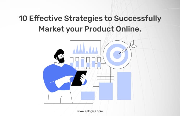 10 Effective Strategies to Successfully Market your Product Online.