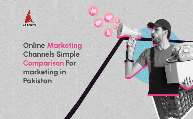 Online Marketing Channels Simple Comparison For marketing in Pakistan